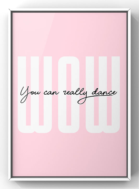 Wow You can Really Dance Bold Quote Print | Handsome Dancer Lyric Print