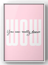 Load image into Gallery viewer, Wow You can Really Dance Bold Quote Print | Handsome Dancer Lyric Print
