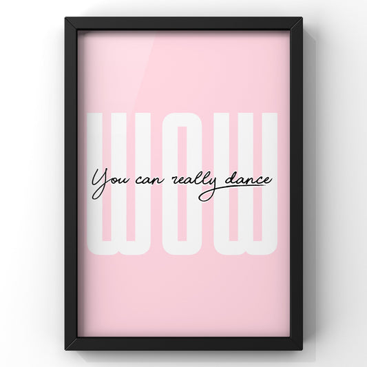 Wow You can Really Dance Bold Quote Print | Handsome Dancer Lyric Print