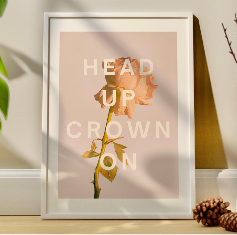 Head Up Crown On Motivational Quote Print | Rose Wall Art