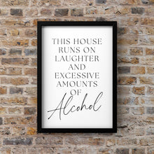 Load image into Gallery viewer, This House is run of laughter &amp; Alcohol Funny Quote Print | Minimal Text Wall Art
