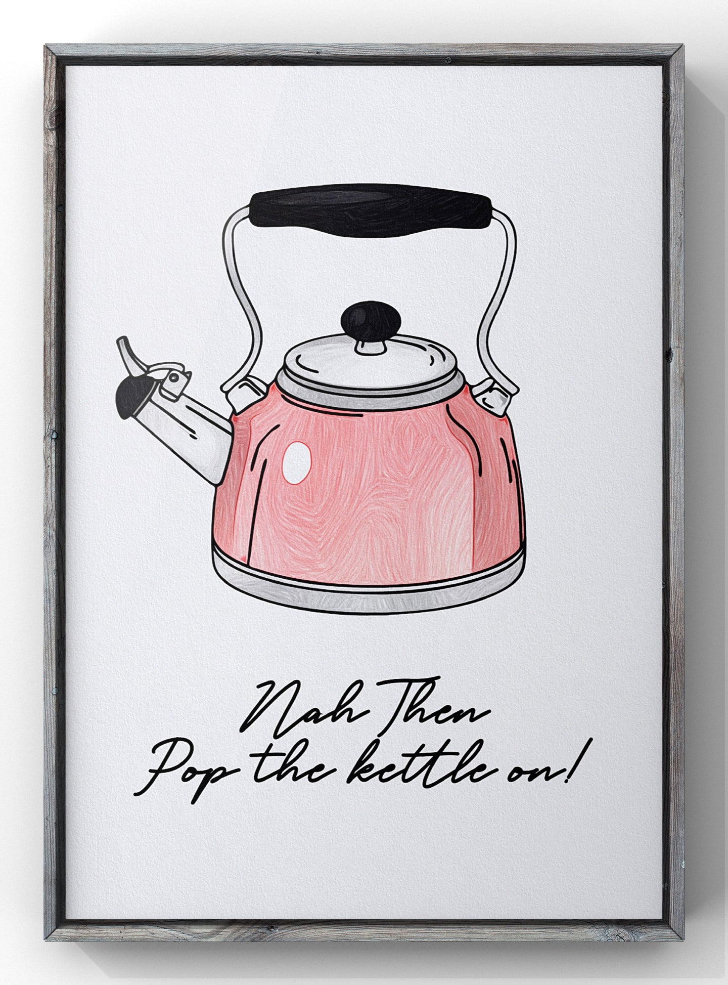 Nah Them Pop the kettle on Print | Funny Yorkshire Quote Print