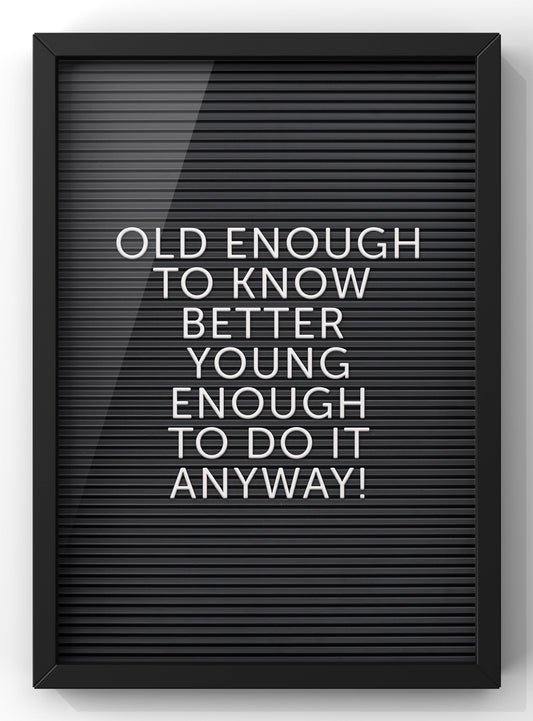 Old Enough to know better | Letter Board Quote Print