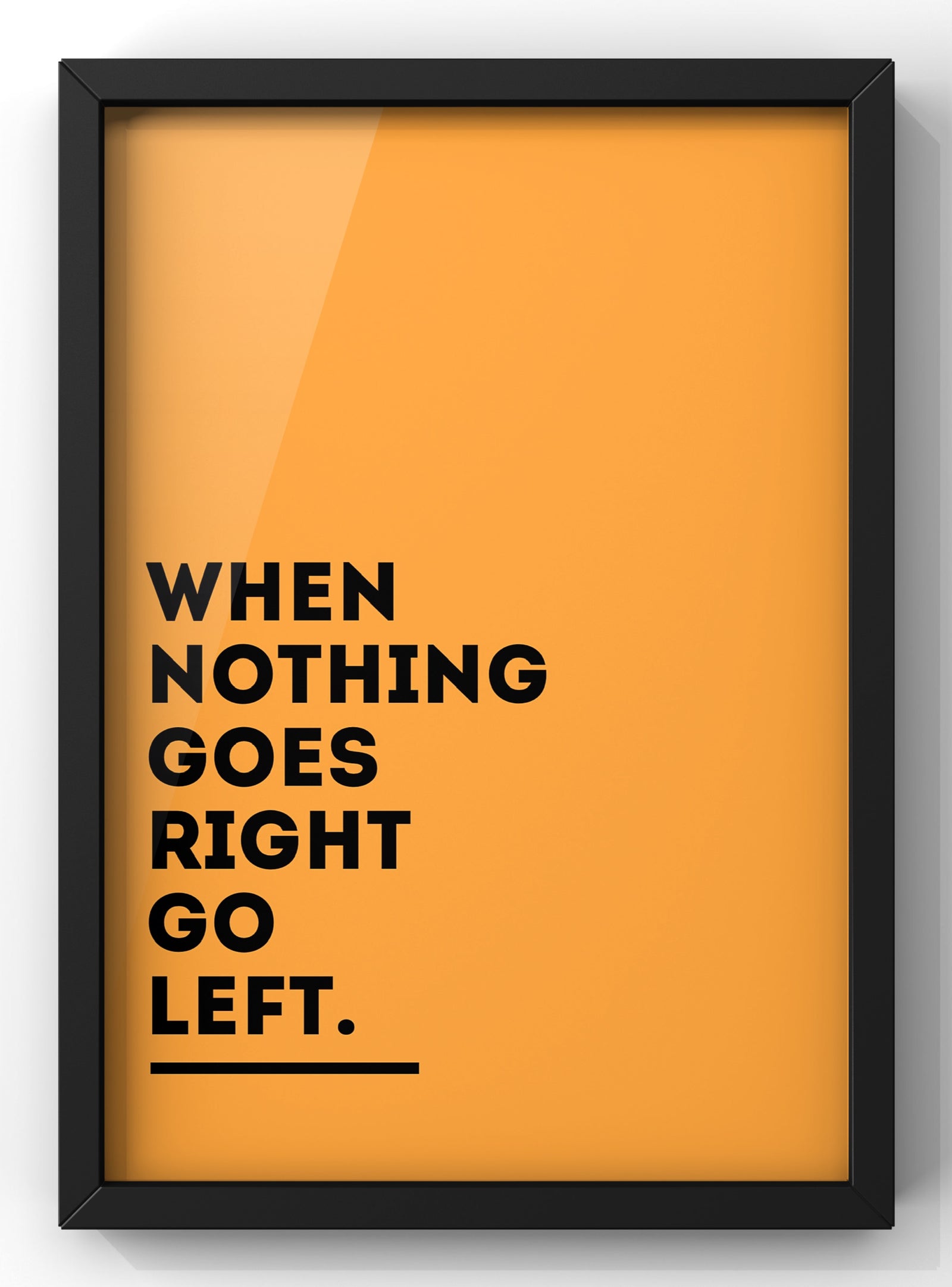 When Nothing goes Right Bold Orange | Quote Print