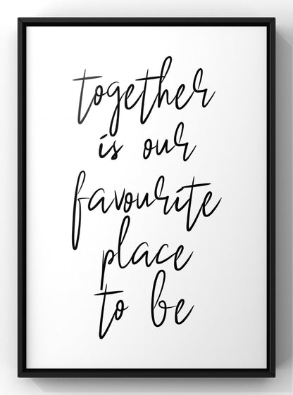 Together is our favourite place to be | Minimal Quote Print
