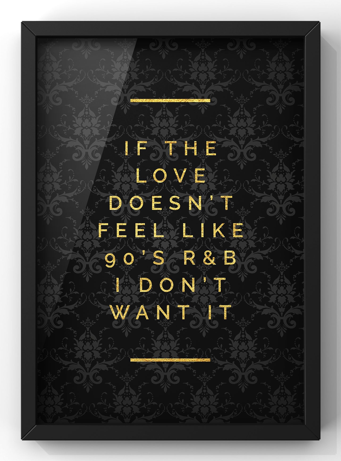 If the love doesn’t feel like 90s R&B Quote Print | Gold & Black Wall Art