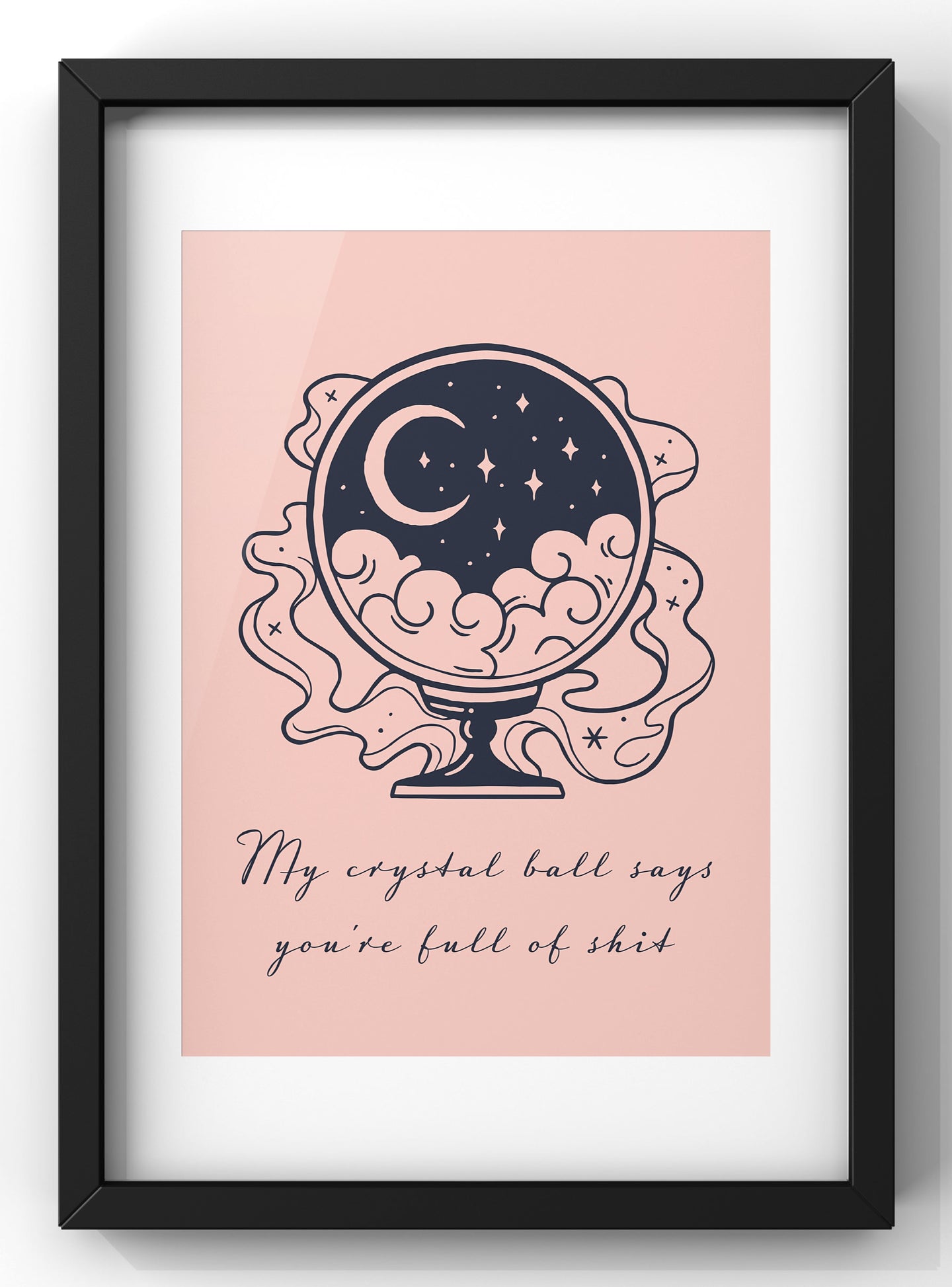 My Crystal Ball Says you’re full of shit Quote Print | Funny Crystal Ball Wall Art