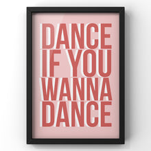Load image into Gallery viewer, Dance If You Wanna Dance Bold Quote Print
