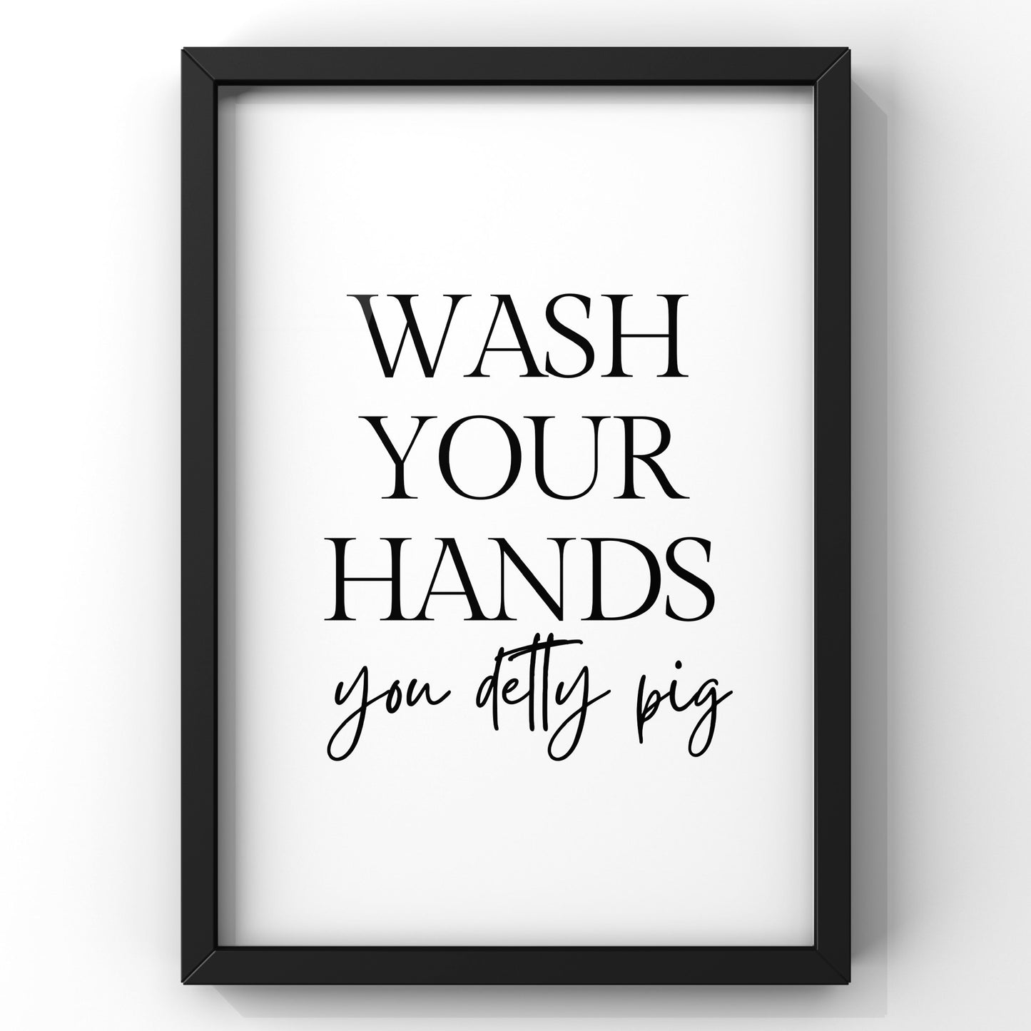 Wash Your Hands you Detty Pig | Bathroom Quote Print