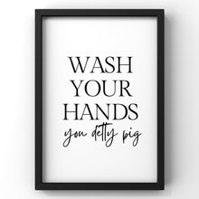 Load image into Gallery viewer, Wash Your Hands you Detty Pig | Bathroom Quote Print
