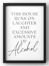 Load image into Gallery viewer, This House is run of laughter &amp; Alcohol Funny Quote Print | Minimal Text Wall Art
