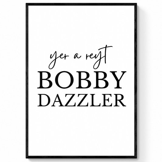Yet a Reyt Bobby Dazzler Print | Yorkshire Quote Print