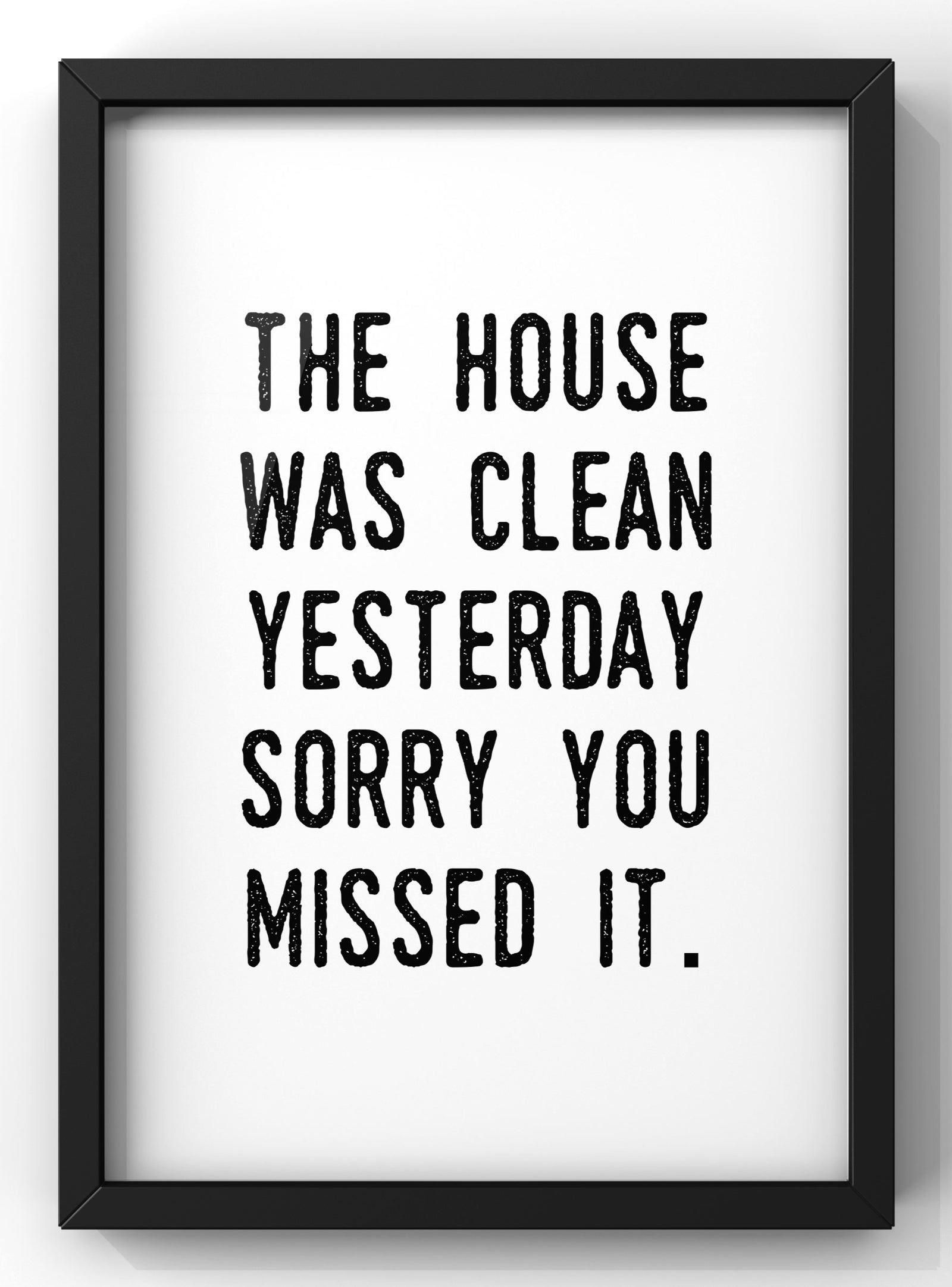 The House was clean yesterday Quote Print | Funny Wall Art