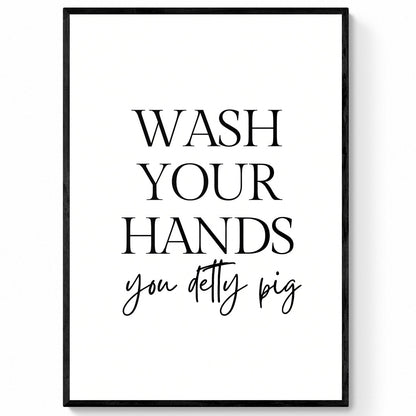 Wash Your Hands you Detty Pig | Bathroom Quote Print