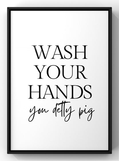 Wash Your Hands you Detty Pig | Bathroom Quote Print
