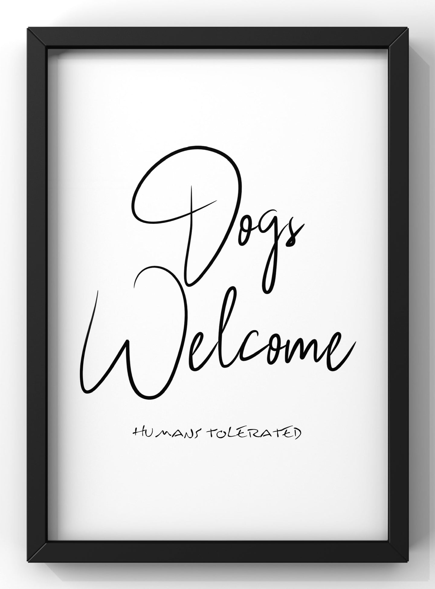 Dogs Welcome Humans Tolerated Quote Print