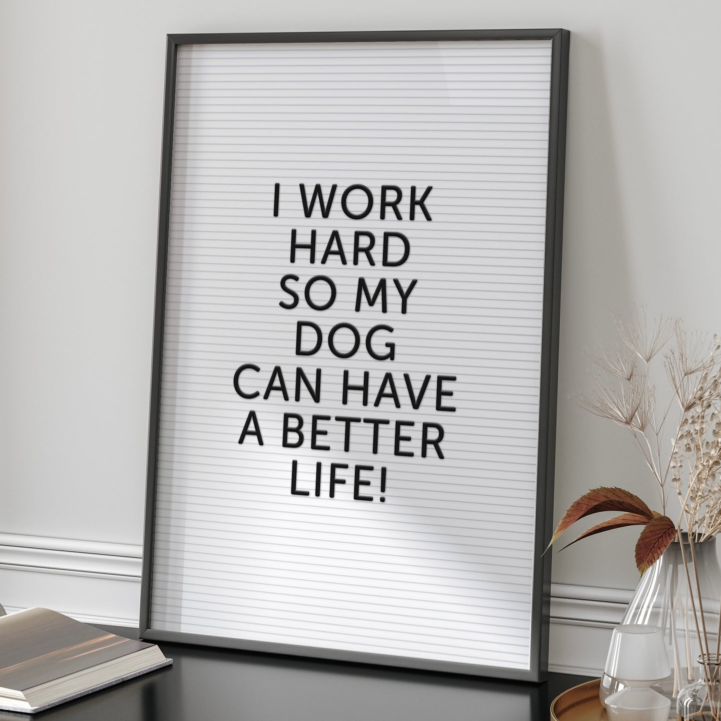 Dog Life Letter Board Quote Print |  I Work Hard so my Dog can have a better life | Funny Quote  Print