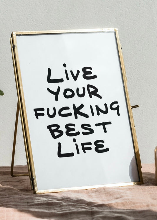 Live Your F*cking Best Life | Funny Quote Print