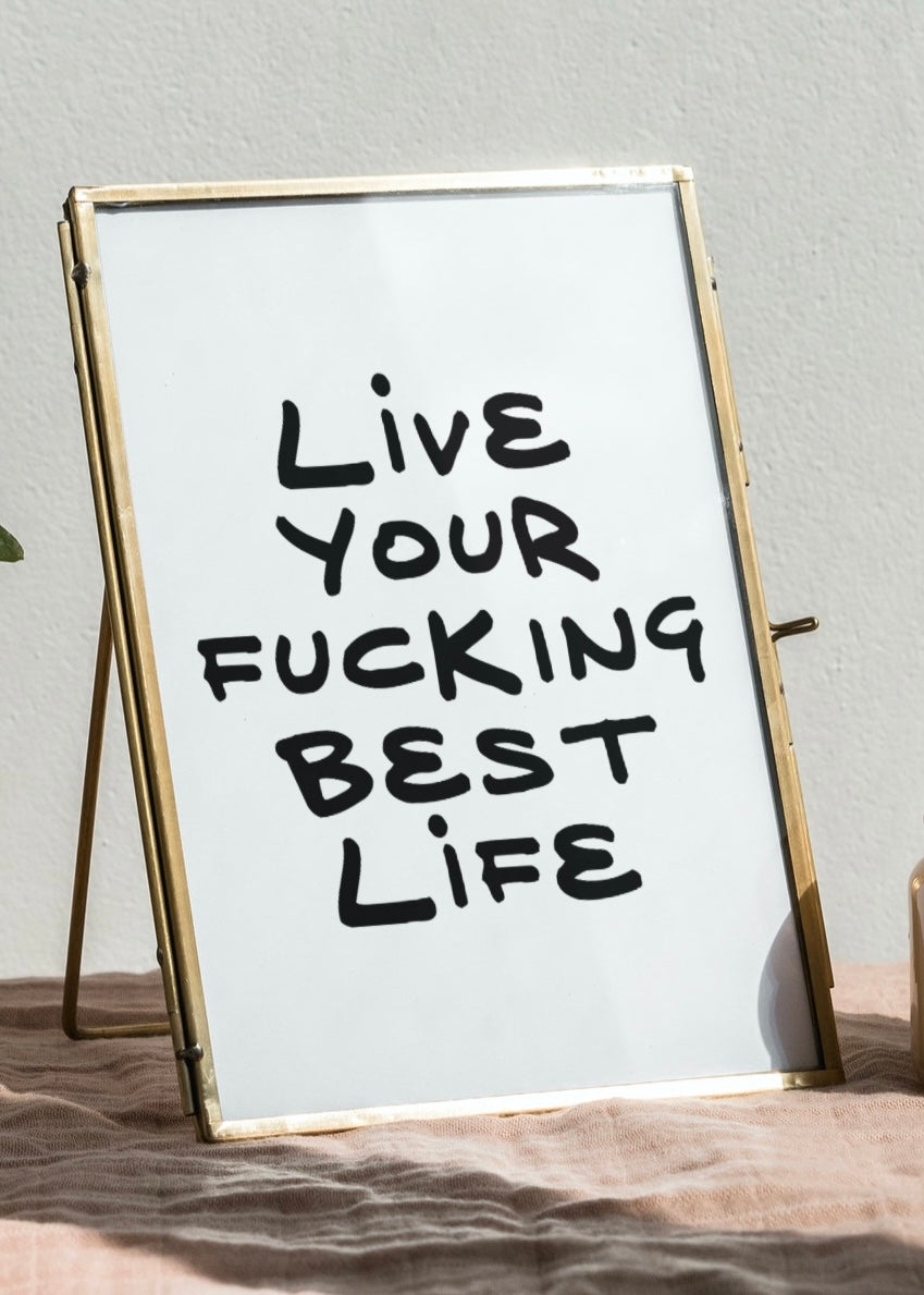 Live Your F*cking Best Life | Funny Quote Print