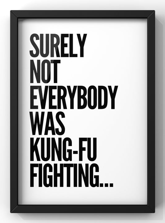 Surely Not Everyone was Kung-Fu Fighting Quote Print | Minimal Funny Text Wall Art
