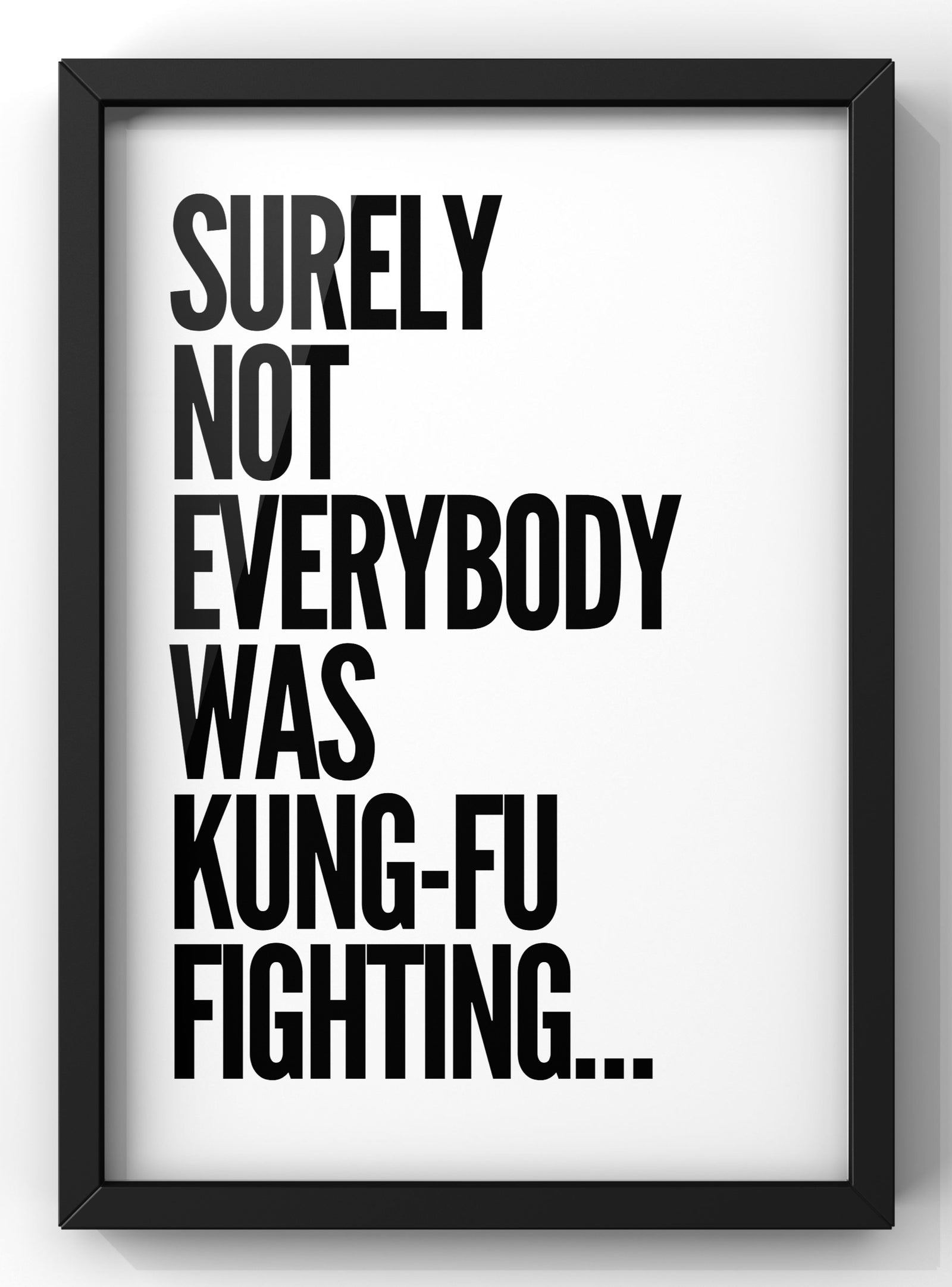 Surely Not Everyone was Kung-Fu Fighting Quote Print | Minimal Funny Text Wall Art