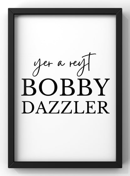Yet a Reyt Bobby Dazzler Print | Yorkshire Quote Print