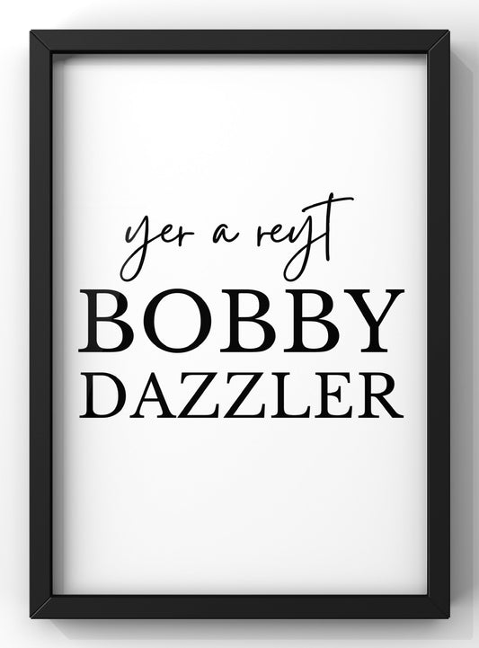 Yet a Reyt Bobby Dazzler Print | Yorkshire Quote Print