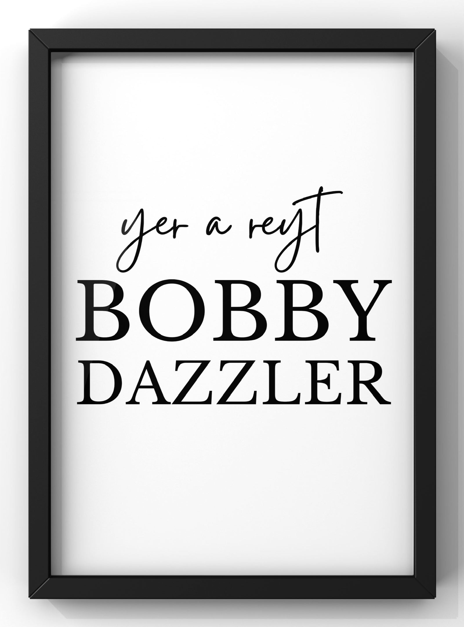 Yet a Reyt Bobby Dazzler Print | Yorkshire Quote Print