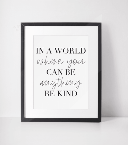 In A World Where You Can Be Anything Kind Print