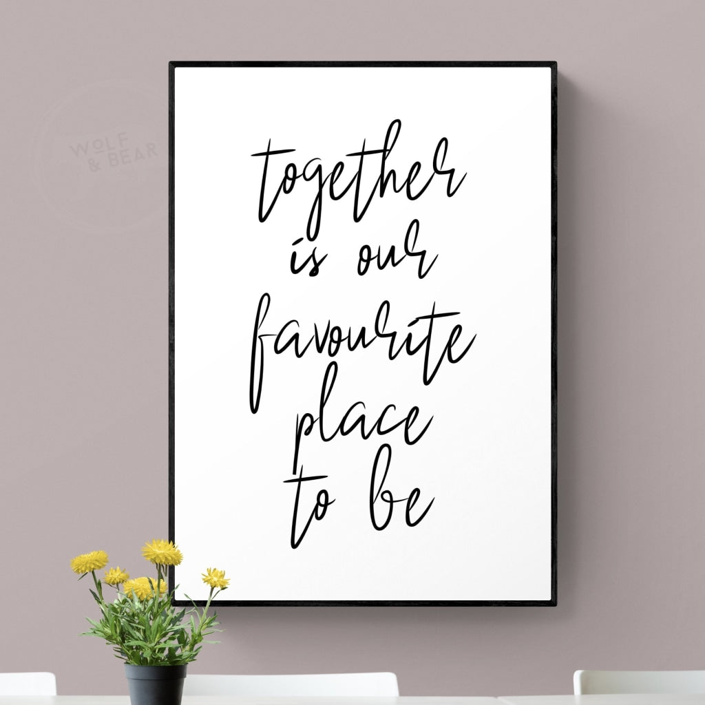 Together Is Our Favourite Place Print