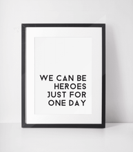 Load image into Gallery viewer, We Can Be Heroes Just For One Day Print

